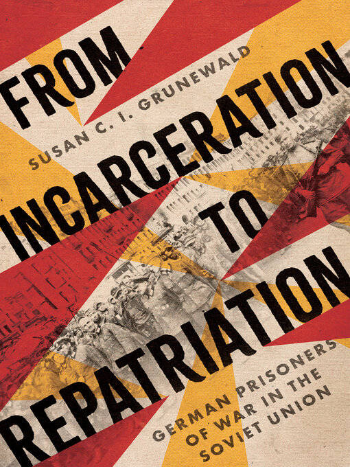 Title details for From Incarceration to Repatriation by Susan C. I. Grunewald - Available